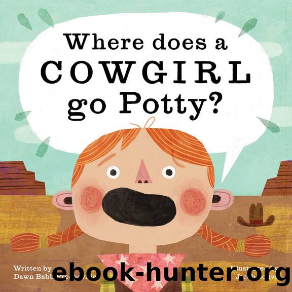 Where does a Cowgirl go Potty? by Dawn Babb Prochovnic