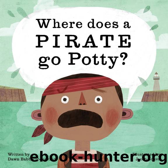 Where does a Pirate go Potty? by Dawn Babb Prochovnic