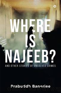 Where is Najeeb? : And Other Stories of Unsolved Crimes by Prabuddh Banerjee