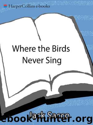 Where the Birds Never Sing: The True Story of the 92nd Signal Battalion and the Liberation of Dachau by Sacco Jack