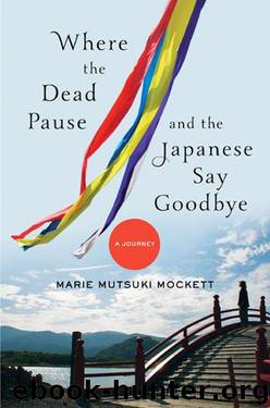 Where the Dead Pause, and the Japanese Say Goodbye: A Journey by Marie Mutsuki Mockett