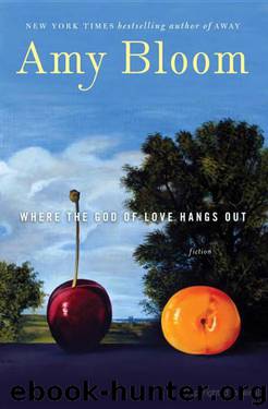 Where the God of Love Hangs Out: Fiction by Amy Bloom