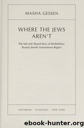Where the Jews Aren't: The Sad and Absurd Story of Birobidzhan, Russia's Jewish Autonomous Region by Gessen Masha
