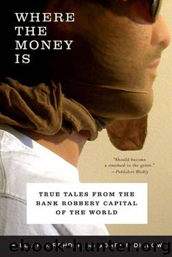 Where the Money Is: True Tales from the Bank Robbery Capital of the World by Gordon Dillow & William J. Rehder