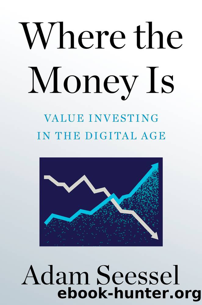 Where the Money Is: Value Investing in the Digital Age by Adam Seessel