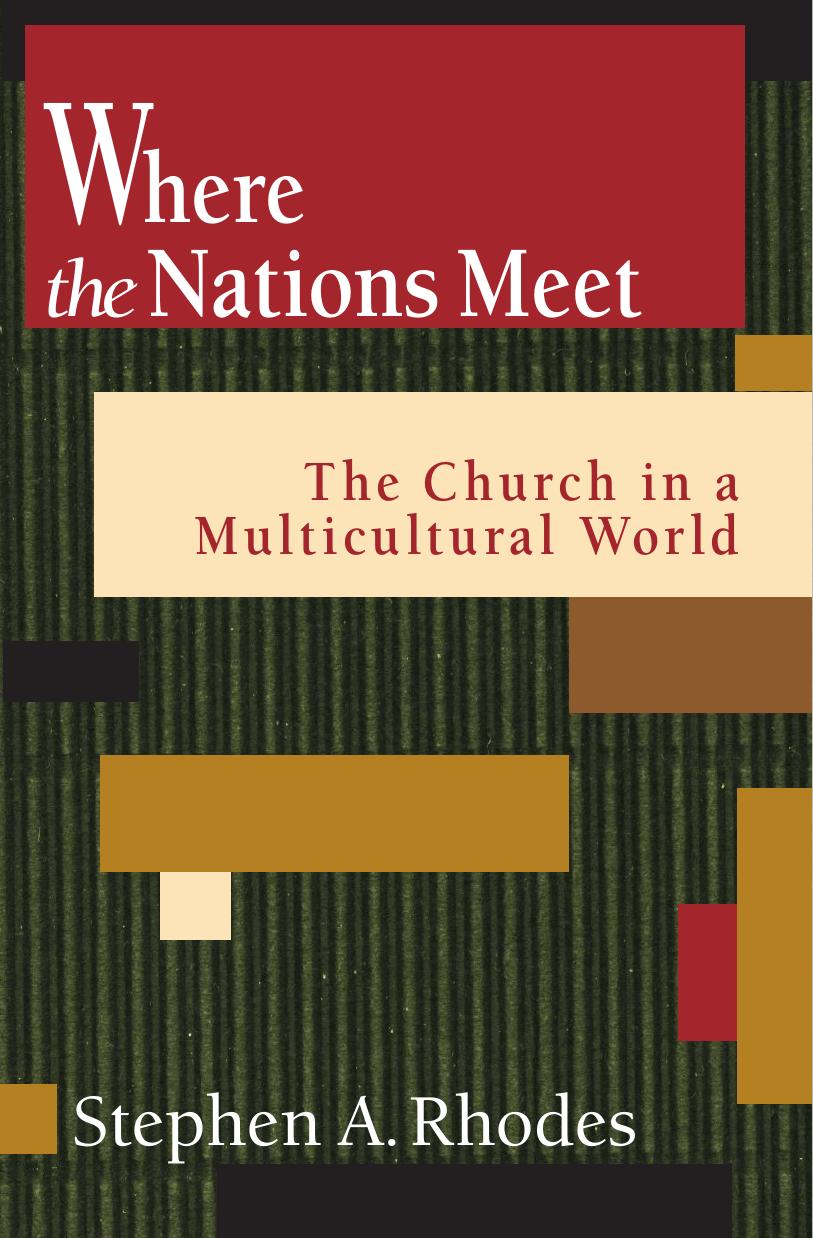 Where the Nations Meet : The Church in a Multicultural World by Stephen A. Rhodes