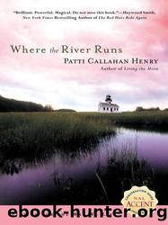Where the River Runs by Henry Patti Callahan