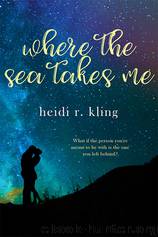 Where the Sea Takes Me by Heidi R. Kling
