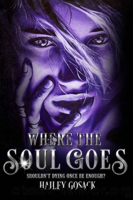 Where the Soul Goes: Shouldn't Dying Once Be Enough? by Hailey Gosack