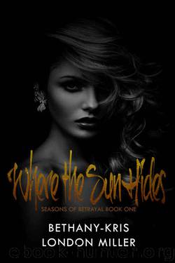 Where the Sun Hides (Seasons of Betrayal #1) by Bethany-Kris & London Miller