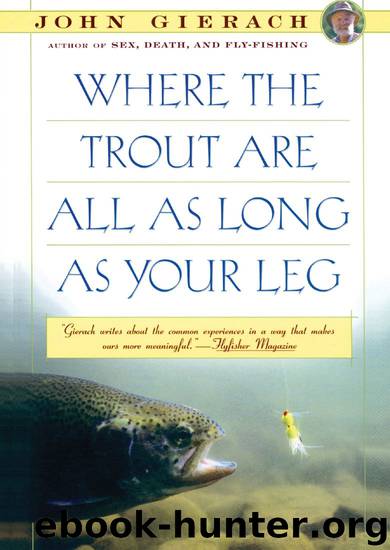 Where the Trout Are All as Long as Your Leg by John Gierach