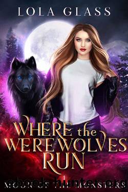 Where the Werewolves Run (Moon of the Monsters Book 1) by Lola Glass