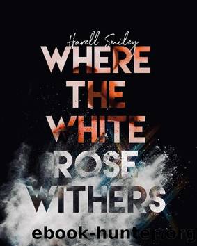 Where the White Rose Withers by Harell Smiley