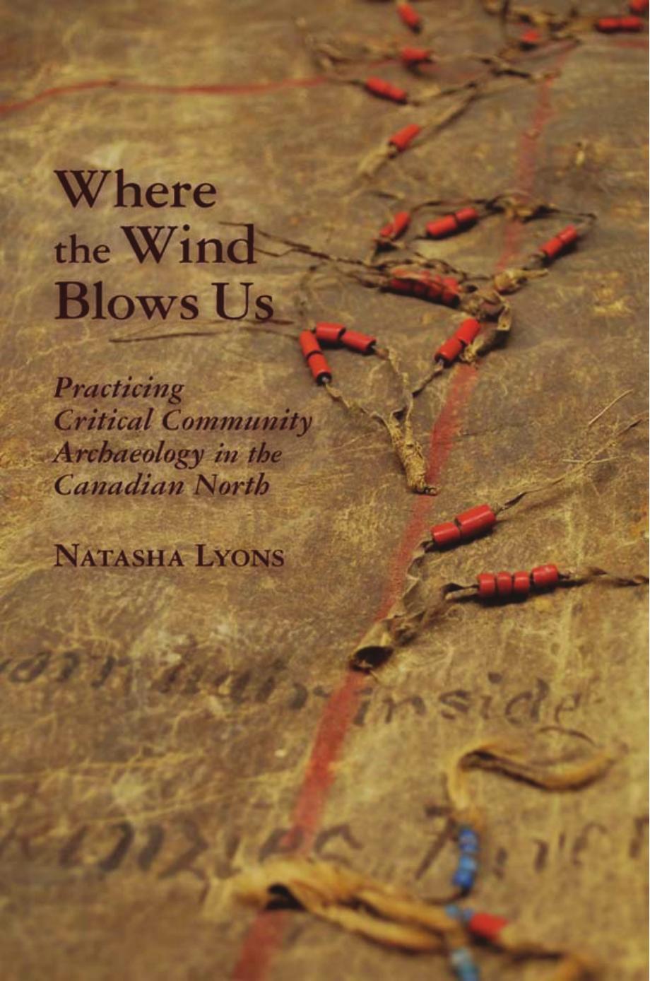 Where the Wind Blows Us : Practicing Critical Community Archaeology in the Canadian North by Natasha Lyons