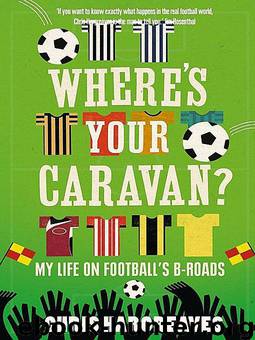 Where’s Your Caravan?: My Life on Football’s B-Roads by Chris Hargreaves