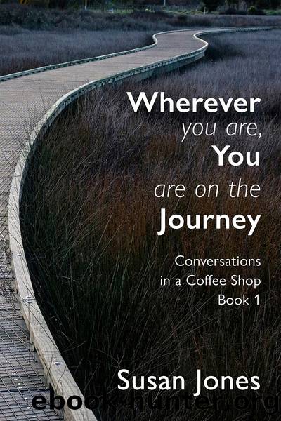 Wherever You Are, You Are on the Journey by Susan Jones
