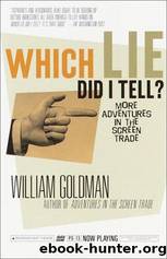 Which Lie Did I Tell?: More Adventures in the Screen Trade by Goldman William