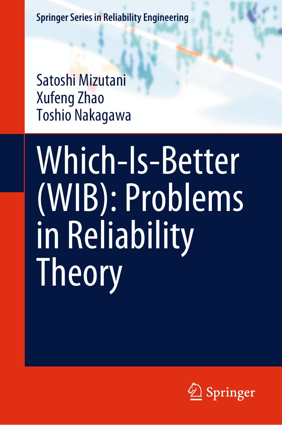 Which-Is-Better (WIB): Problems in Reliability Theory by Satoshi Mizutani Xufeng Zhao Toshio Nakagawa