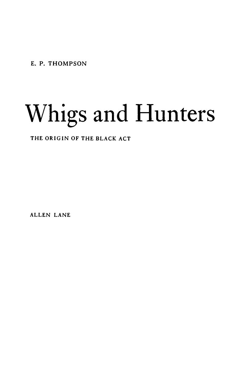 Whigs and Hunters: The Origin of the Black Act by E.P. Thompson