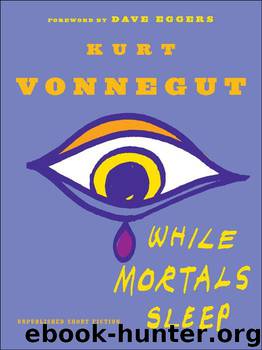 While Mortals Sleep: Unpublished Short Fiction by Vonnegut Kurt