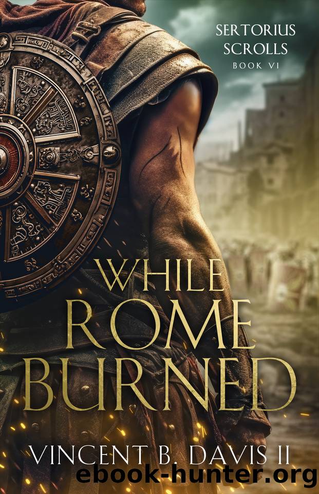 While Rome Burned: A Novel of the Roman Republic (The Sertorius Scrolls Book 6) by Vincent B. Davis II