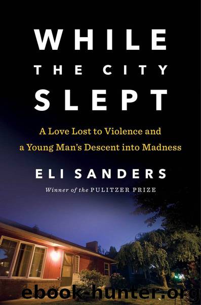 While the City Slept: A Love Lost to Violence and a Young Man's Descent into Madness by Eli Sanders