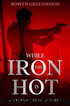 While the Iron is Hot: An Organized Crime Private Investigator Mystery (Sherman Iron Mysteries Book 4) by Bowen Greenwood