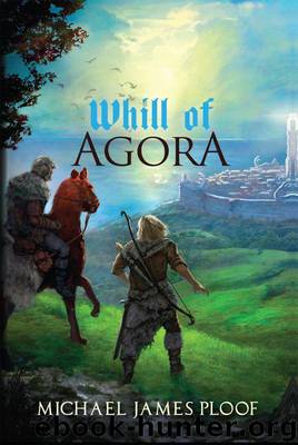 Whill of Agora Book 01 - Whill of Agora - Michael Ploof by Michael Ploof