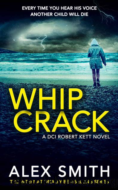 Whip Crack: An Edge Of Your Seat British Crime Thriller (The Detective Kett Murder Mystery Series Book 4) by Alex Smith