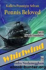 Whirlwind Ponni's Beloved Part II by Indra Neelameggham; Ponniyin Selvan in English by Indra Neelameggham