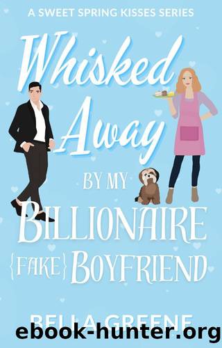 Whisked Away By My Billionaire Fake Boyfriend: A Small Town Clean Romance by Bella Greene
