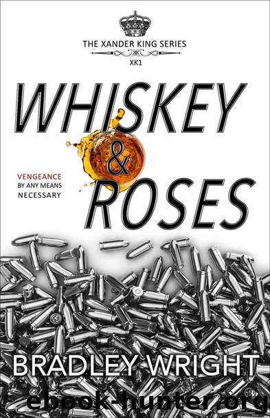 Whiskey & Roses (The Xander King Series Book 1) by Bradley Wright