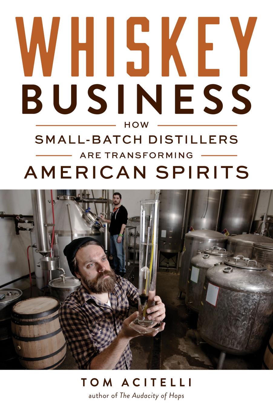 Whiskey Business: How Small-Batch Distillers Are Transforming American Spirits by Tom Acitelli