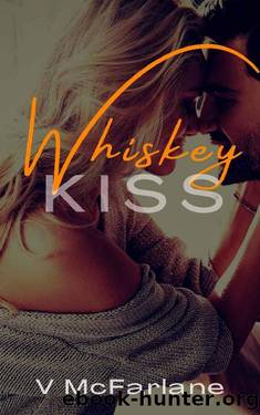 Whiskey Kiss: A Small-town Romance by V McFarlane