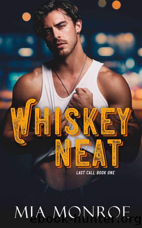 Whiskey Neat (Last Call Book 1) by Mia Monroe