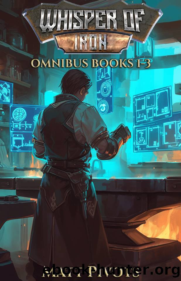 Whisper Of Iron Omnibus:: Books 1-3: A LitRPG Crafting Fantasy by Matt Pivots