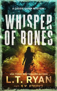 Whisper of Bones: A Cassie Quinn Mystery by L.T. Ryan & K.M. Rought