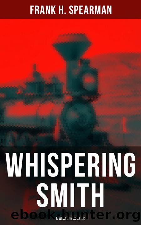 Whispering Smith (A Western Classic) by Frank H. Spearman