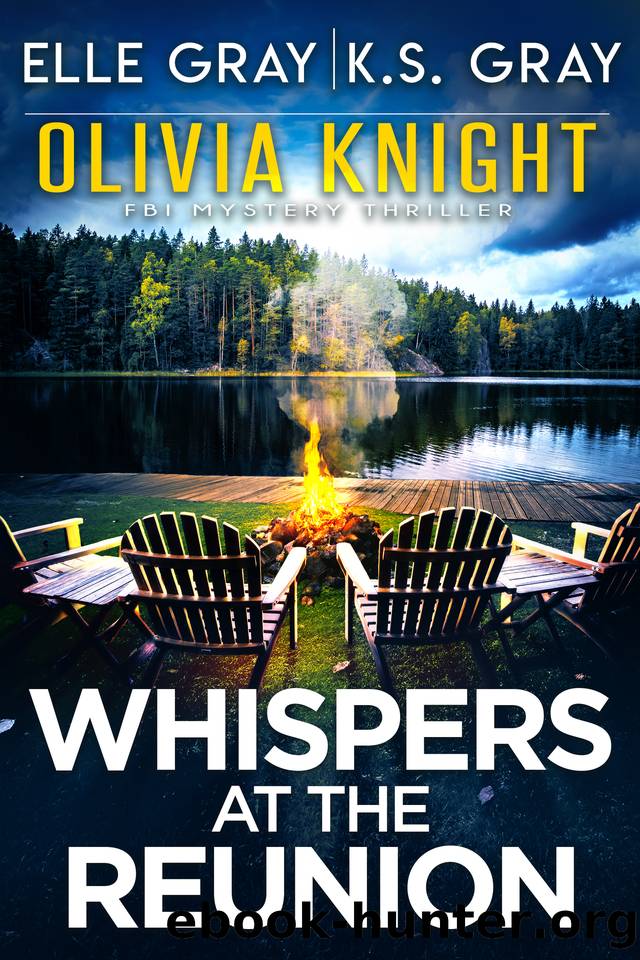 Whispers at the Reunion (Olivia Knight FBI Mystery Thriller Book 13) by Elle Gray & K.S. Gray