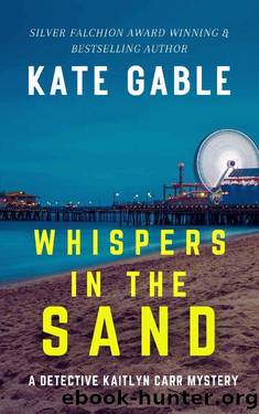 Whispers in the Sand : A gripping psychological mystery thriller (A Detective Kaitlyn Carr Mystery Book 8) by Kate Gable