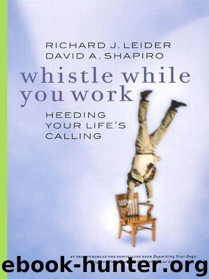 Whistle While You Work: Heeding Your Life's Calling by Richard J. Leider & David Shapiro