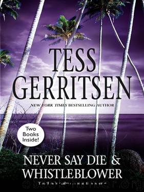 Whistleblower and Never Say Die by Tess Gerritsen