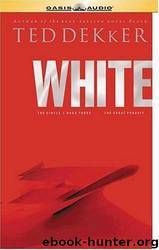 White (The Circle Trilogy, Book 3) (The Lost History Chronicles) by Ted Dekker