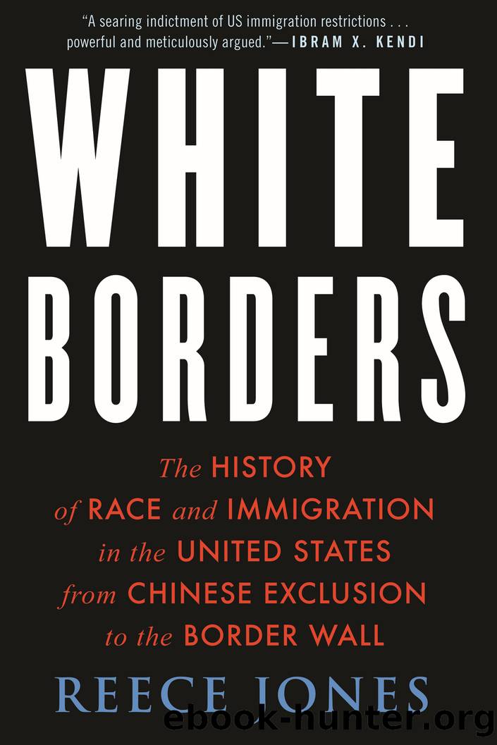 White Borders: The History of Race and Immigration in the United States From Chinese Exclusion to the Border Wall by Reece Jones