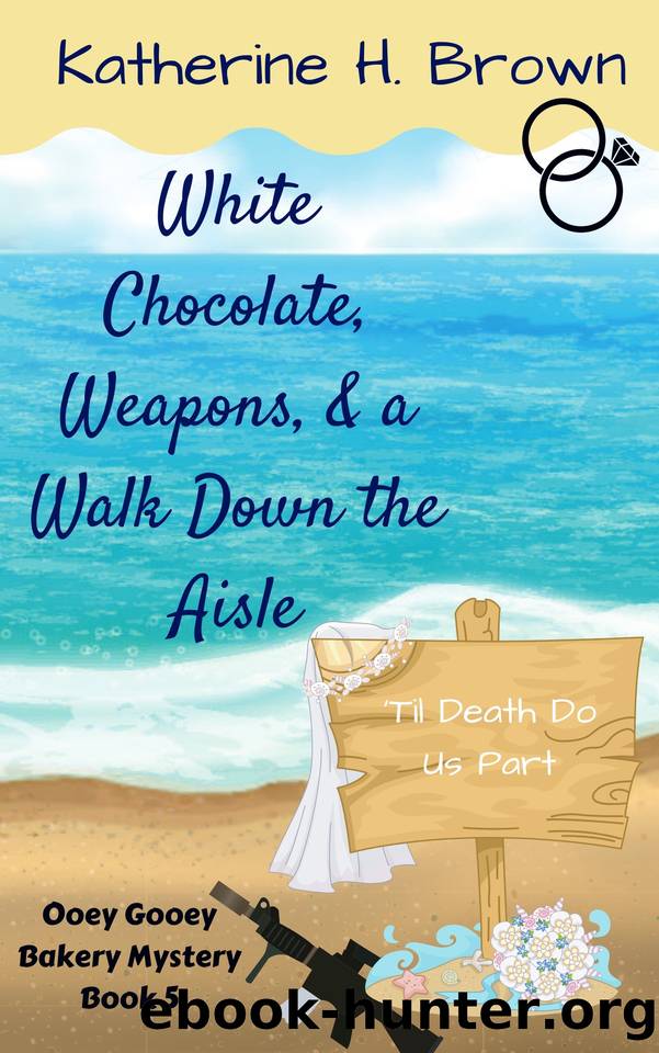 White Chocolate, Weapons, & a Walk Down the Aisle (Ooey Gooey Bakery Mystery Book 5) by Brown Katherine H
