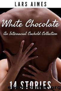 White Chocolate: The Interracial Cuckold Collection by Lars Aimes