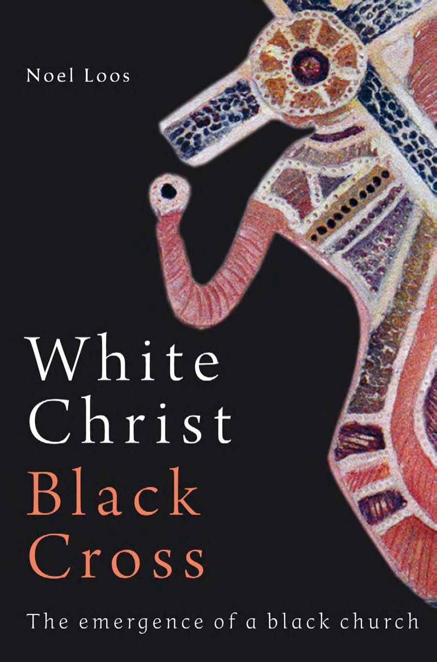 White Christ Black Cross: The Emergence of a Black Church by Noel Loos
