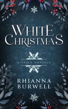 White Christmas: A Spicy Novella by Rhianna Burwell