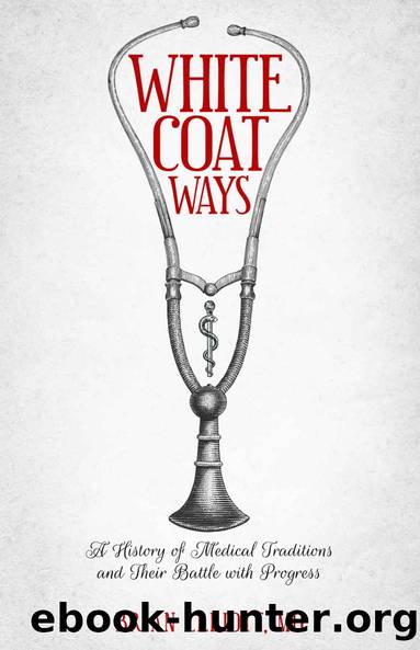 White Coat Ways: A History of Medical Traditions and Their Battle With Progress by Brian Elliott
