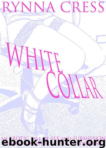 White Collar (Lesbian BDSM Erotica) by Cress Rynna